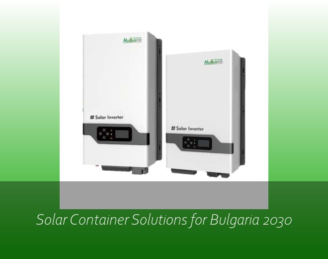 Solar Container Solutions for Bulgaria 2030